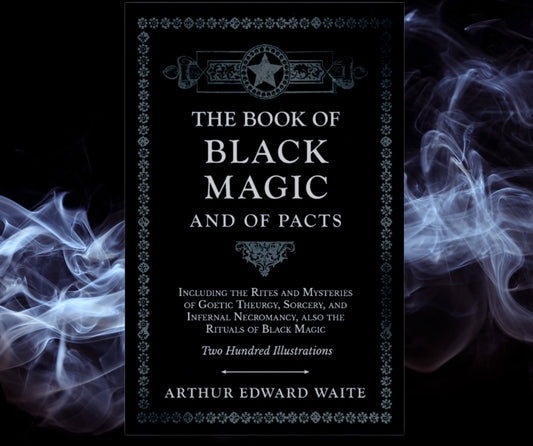 The Book of Black Magic and of Pacts; Including the Rites and Mysteries of Goetic Theurgy, Sorcery, and Infernal Necromancy, also the Rituals of Black Magic by Arthur Edward Waite