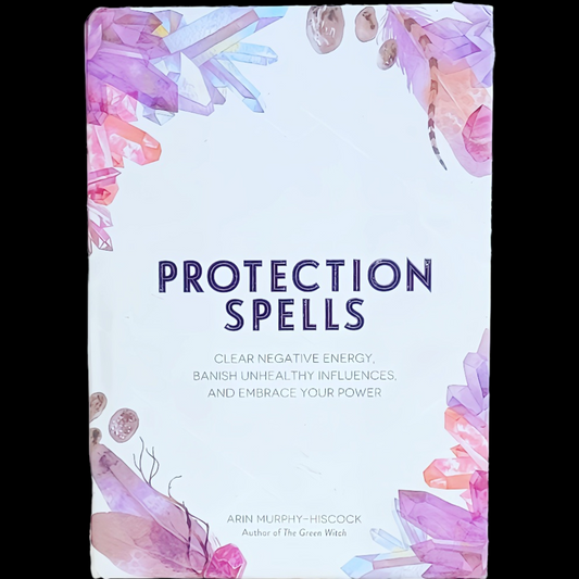(Pre-Loved) Protection Spells: Clear Negative Energy, Banish Unhealthy Influences, And Embrace Your Power by Arin Murphy-Hiscock