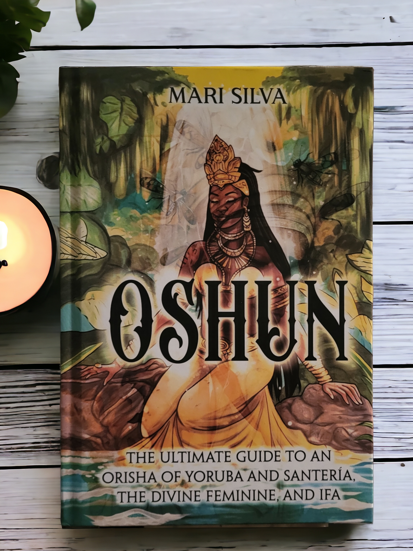 (New) Oshun: The Ultimate Guide To An Orisha Of Yoruba And Santería, The Devine Feminine, And Ifa by Mari Silva