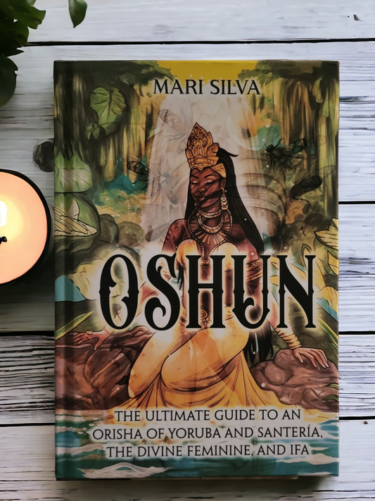 Oshun: The Ultimate Guide To An Orisha Of Yoruba And Santería, The Devine Feminine, And Ifa by Mari Silva