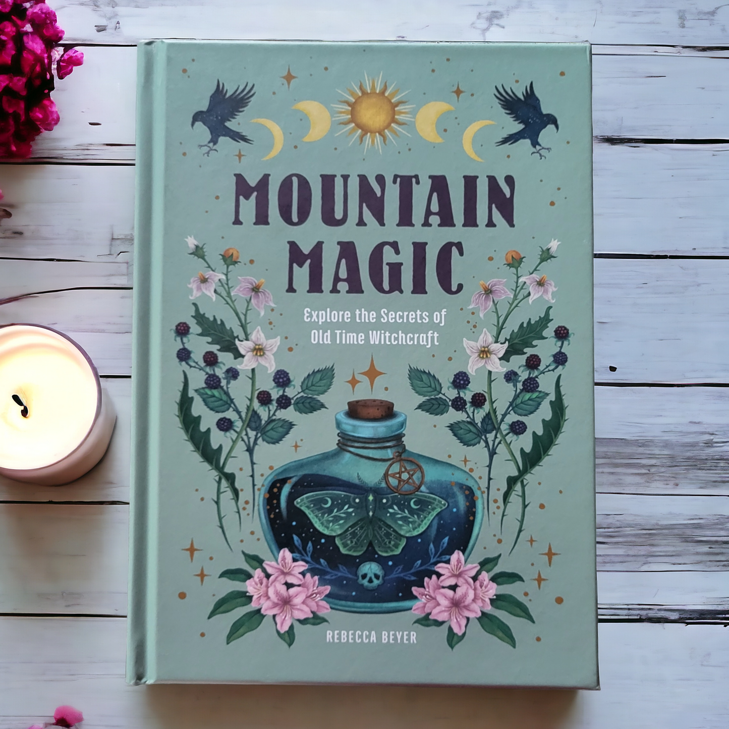 Mountain Magic: Explore The Secrets Of Old Time Witchcraft by Rebecca Beyer