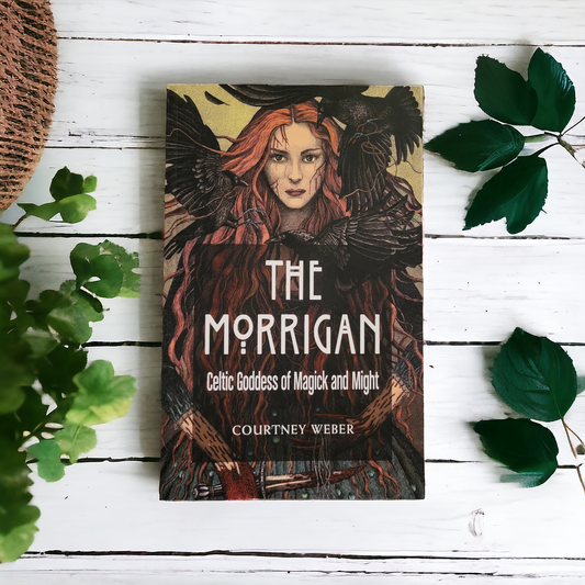 The Morrigan: Celtic Goddess of Magick and Might by Courtney Weber