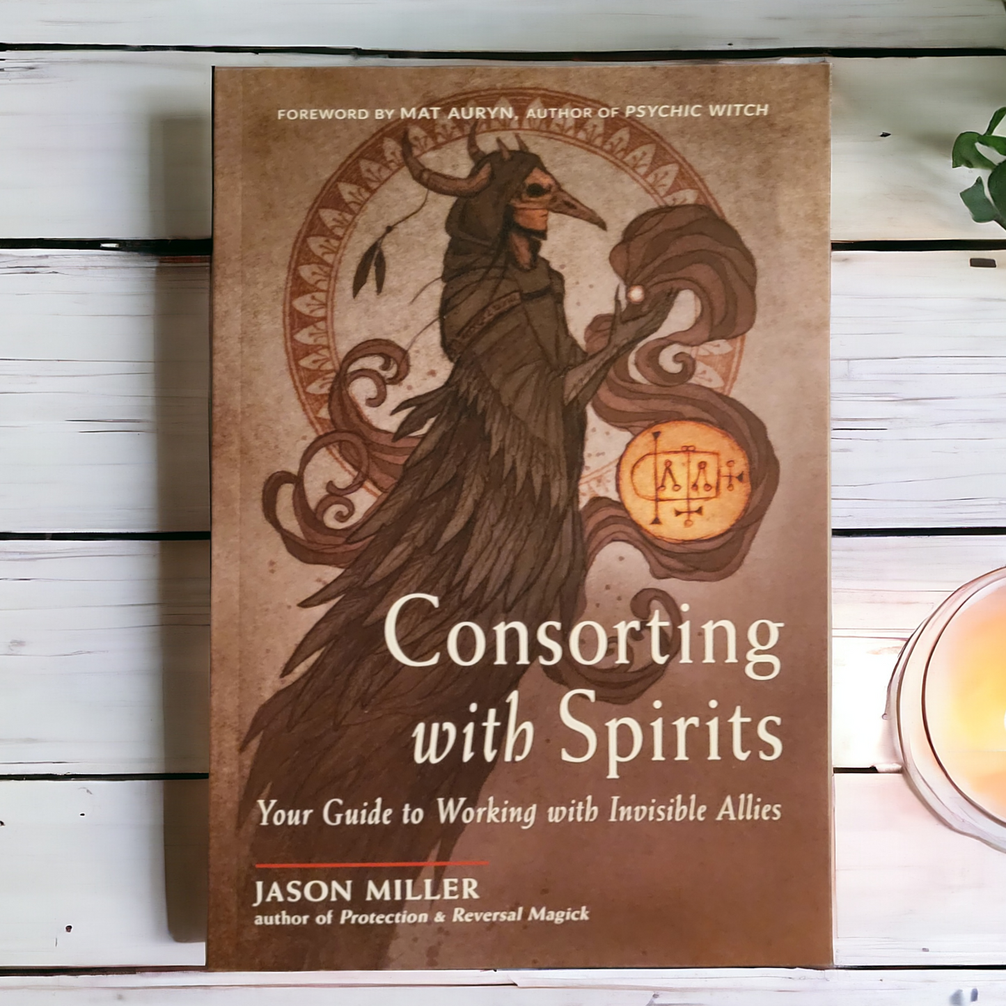 Consorting With Spirits: Your Guide to Working Alongside Invisible Allies by Jason Miller