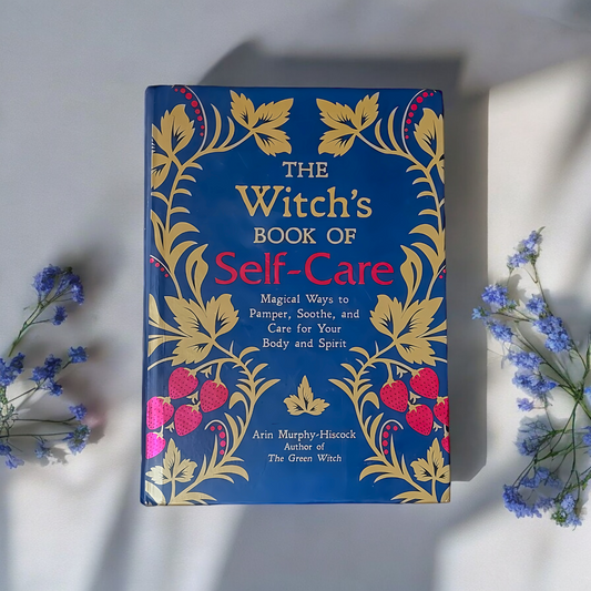 The Witch's Book of Self Care: Magical Ways To Pamper, Soothe, And Care For Your Body And Spirit by Arin Murphy-Hiscock