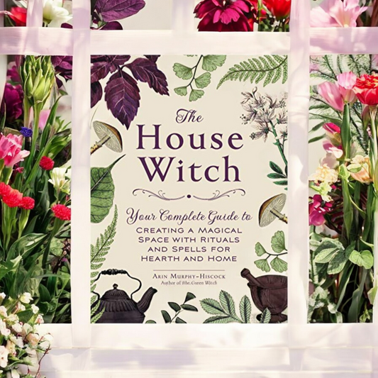 The House Witch: Your Complete Guide to Creating a Magical Space with Rituals and Spells for Hearth and Home by Arin Murphey-Hiscock