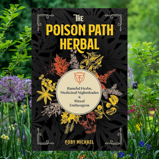 The Poison Path Herbal: Baneful Herbs, Medicinal Nightshades, and Ritual Entheogens by Coby Michael