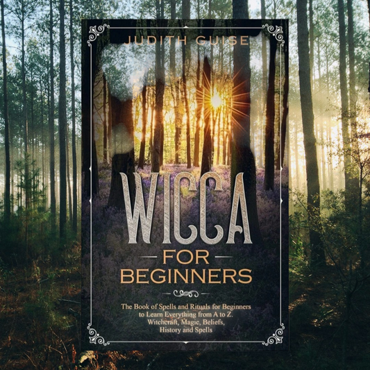 Wicca For Beginners: The Book of Spells and Rituals for Beginners to Learn Everything from A to Z. Witchcraft, Magic, Beliefs, History and Spells by Judith Guise