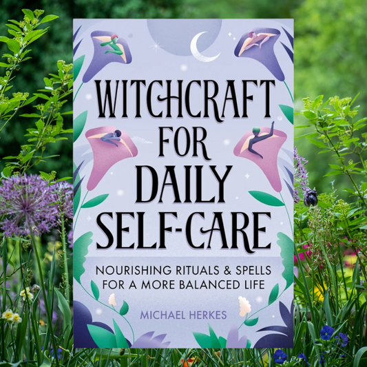 Witchcraft for Daily Self-Care: Nourishing Rituals and Spells for a More Balanced Life by Michael Herkes