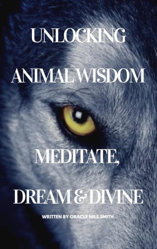 Unlocking Animal Wisdom: Meditate, Dream, and Divine