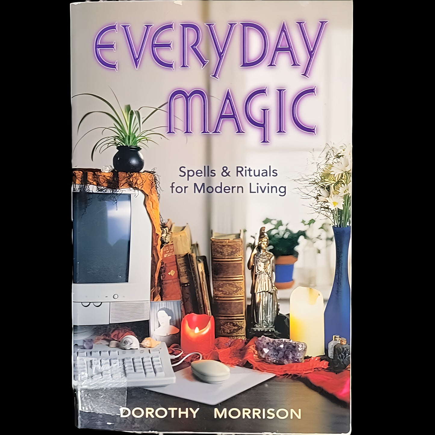 (Pre-Loved) Everyday Magic: Spells & Rituals Modern Living by Dorothy Morrison