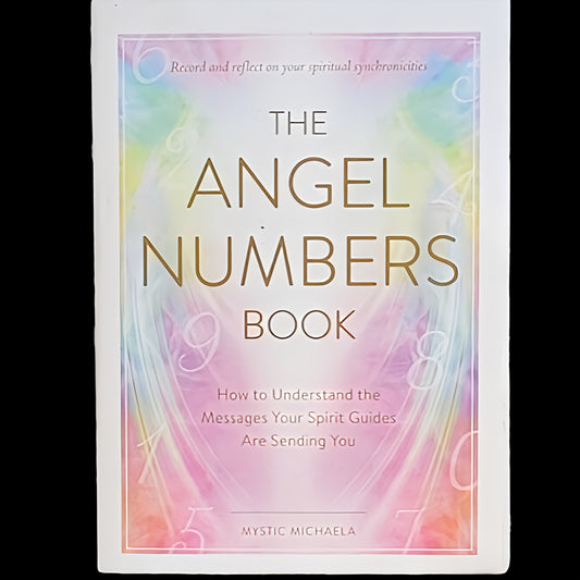 (NEW) The Angel Numbers Book: How To Understand  The Messages Your Spirit Guides Are Sending You by Mystic Michaela