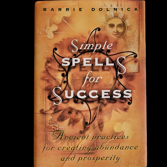 (Pre-Loved) Simple Spells For Success: Ancient Practices For Creating Abundance And Prosperity by Barrie Dolnick