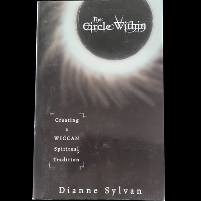 (Pre-Loved) The Circle Within: Creating A Wiccan Spiritual Tradition by Dianne Sylvan
