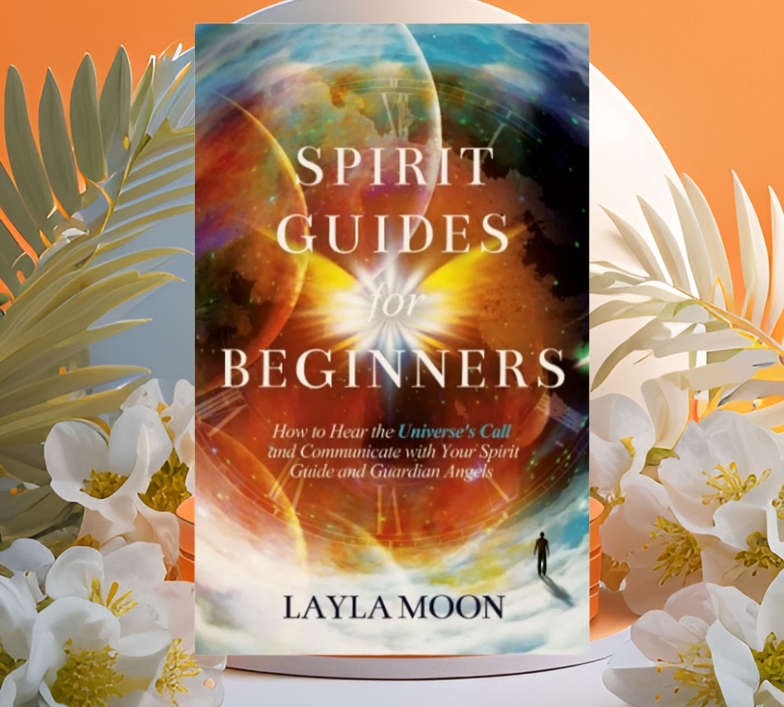 (NEW) Spirit Guides for Beginners: How to Hear the Universe's Call and Communicate with Your Spirit Guide and Guardian Angels by Layla Moon