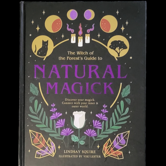 (NEW) The Witch of The Forest's Guide To Natural Magick by Lindsay Squire