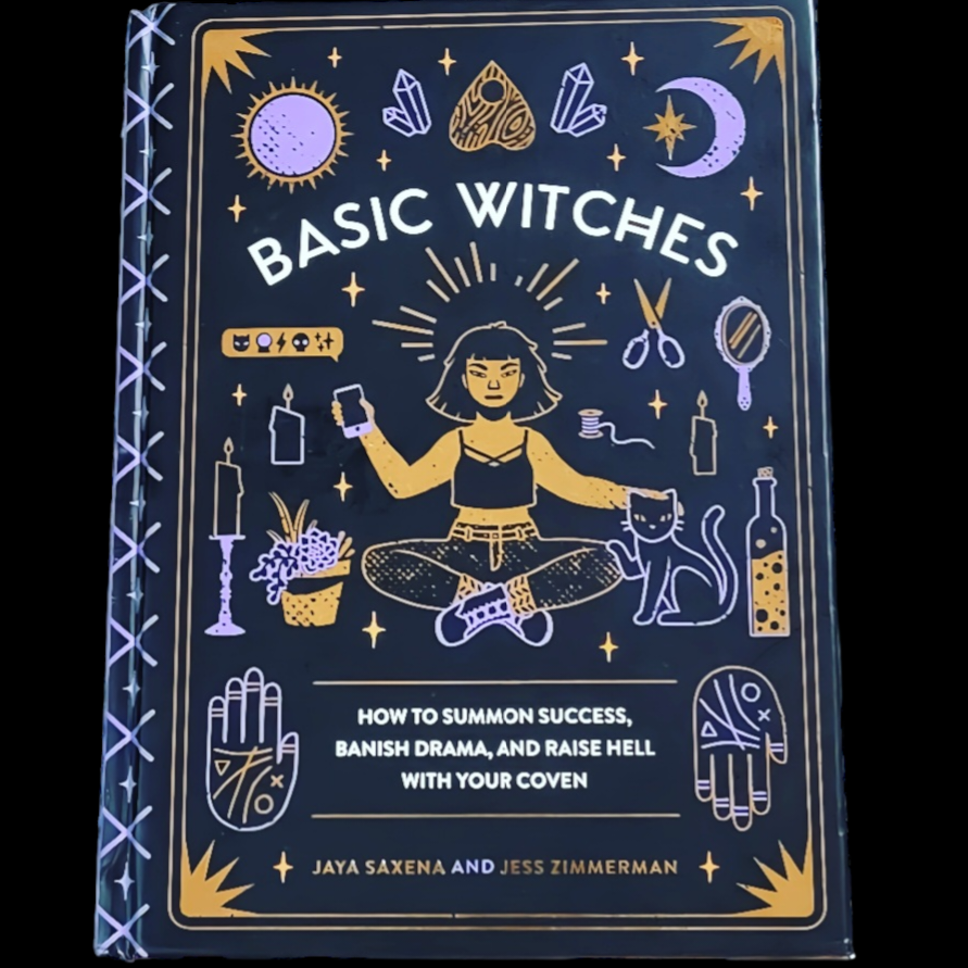 (Pre-Loved) Basic Witches: How To Summon Success, Banish Drama, And Raise Hell With Your Coven By Jaya Saxon & Jess Zimmerman