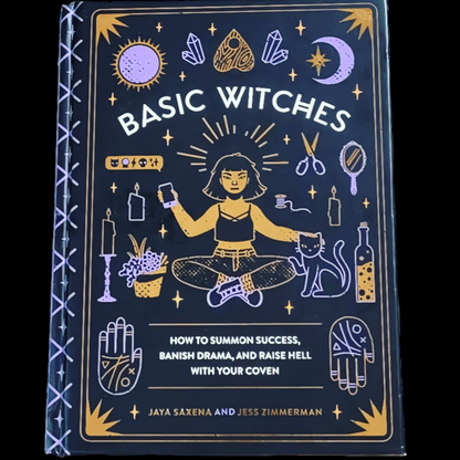 (Pre-Loved) Basic Witches: How To Summon Success, Banish Drama, And Raise Hell With Your Coven By Jaya Saxon & Jess Zimmerman