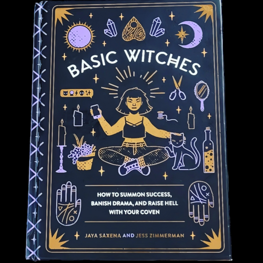 (Pre-Loved) Basic Witches: How To Summon Success, Banish Drama, And Raise Hell With Your Coven By Jaya Saxon & Jess Zimmerman