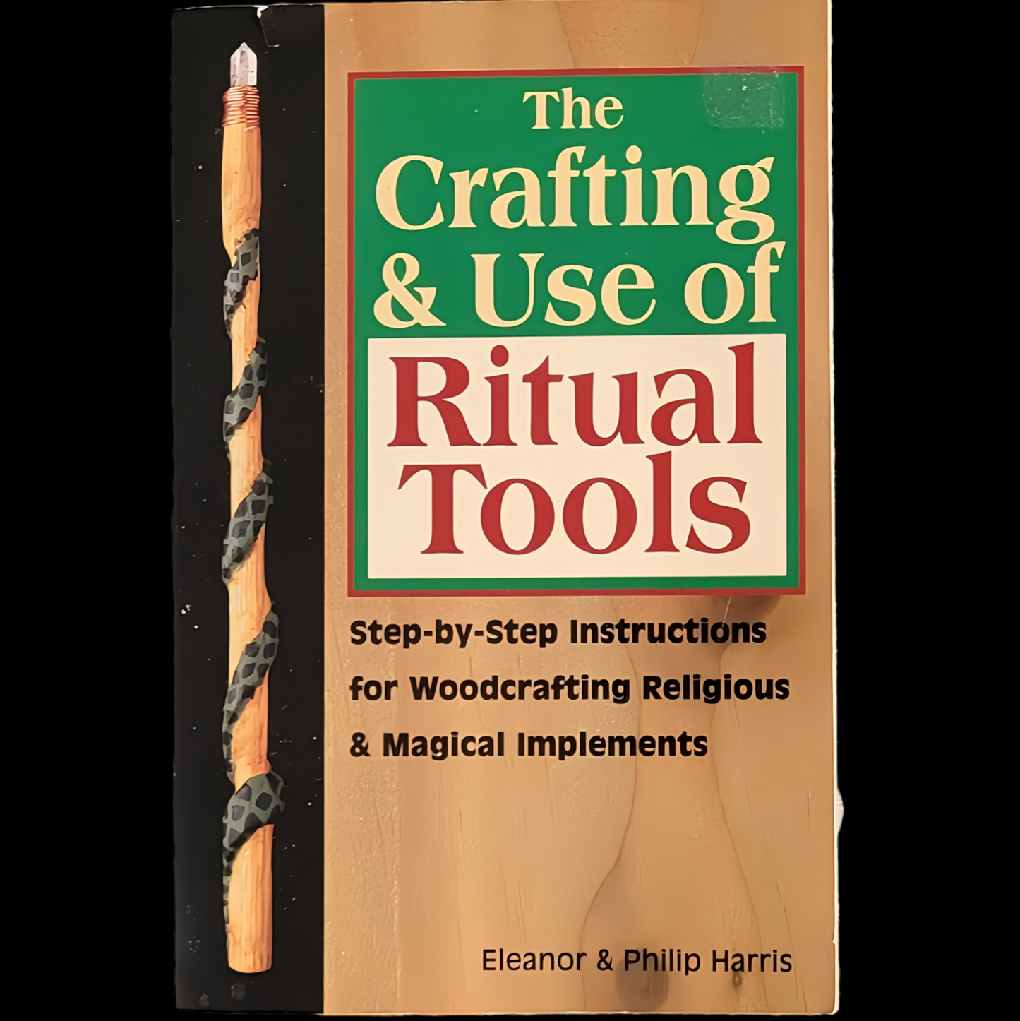(Pre-Loved) The Crafting & Use of Ritual Tools: Step By Step Instructions for Woodcrafting Religious & Magical Implements By Eleanor & Philip Harris