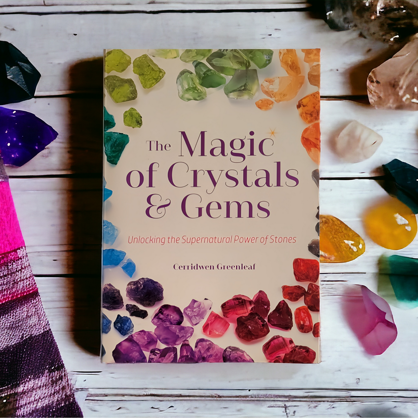 (NEW) The Magic of Crystals & Gems: Unlocking The Supernatural Power Of Stones by Cerridwen Greenleaf