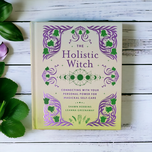 (NEW) The Holistic Witch: Connecting With Your Personal Power for Magickal Self-Care by Shawn Robbins and Leanna Greenaway