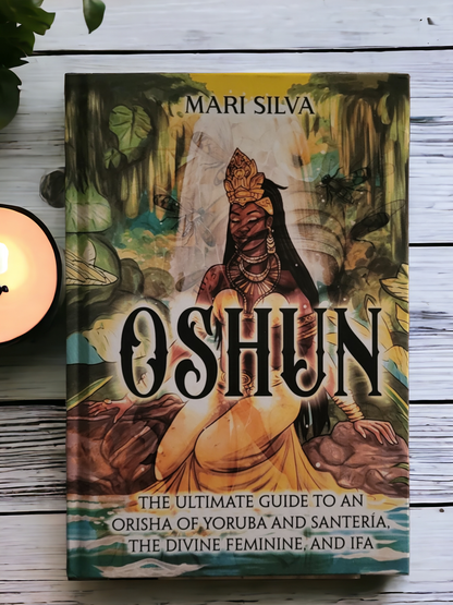 (New) Oshun: The Ultimate Guide To An Orisha Of Yoruba And Santería, The Devine Feminine, And Ifa by Mari Silva