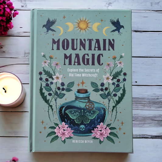 (NEW) Mountain Magic: Explore The Secrets Of Old Time Witchcraft by Rebecca Beyer