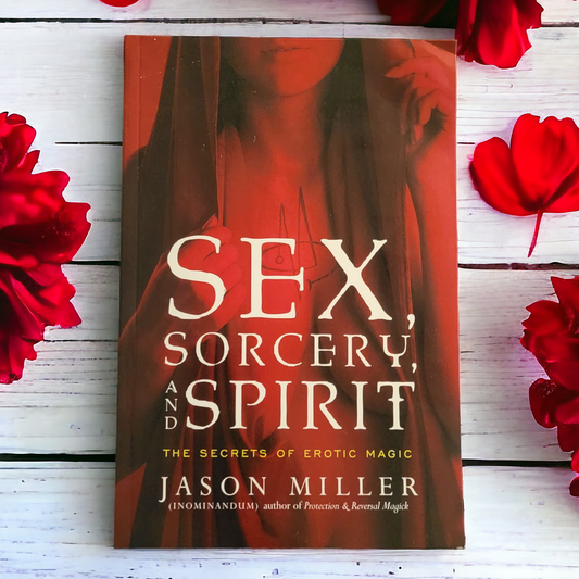 (NEW) Sex, Sorcery, And Spirit: The Secrets Of Erotic Magic by Jason Miller