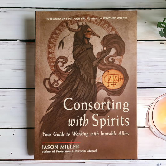 (NEW) Consorting With Spirits: Your Guide to Working Alongside Invisible Allies by Jason Miller