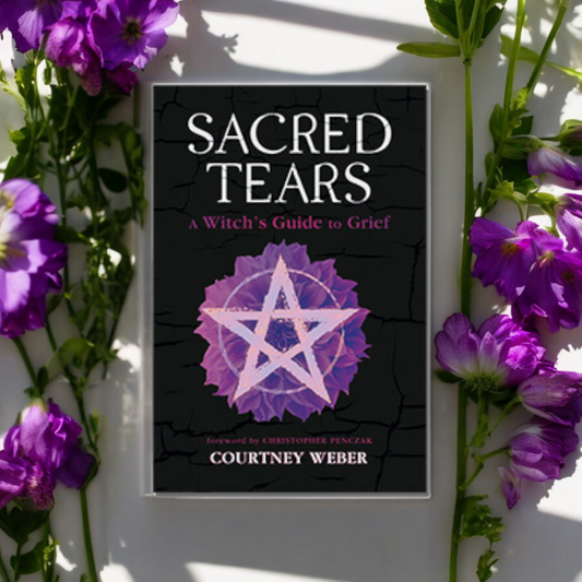 (NEW) Sacred Tears: A Witch's Guide To Grief by Courtney Weber