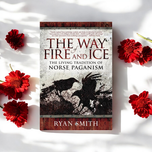 (New) The Way of Fire and Ice: The Living Tradition of Norse Paganism by Ryan Smith