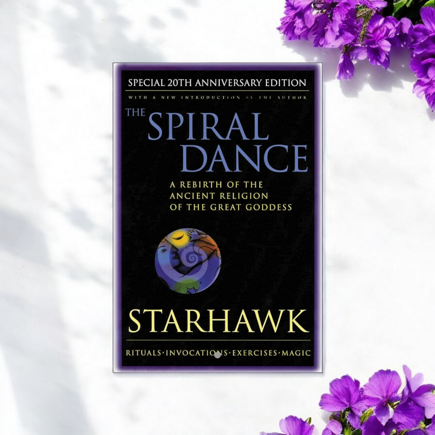 (NEW) Spiral Dance, the - 20th Anniversary: A Rebirth of the Ancient Religion of the Goddess: 20th Anniversary Edition by Starhawk