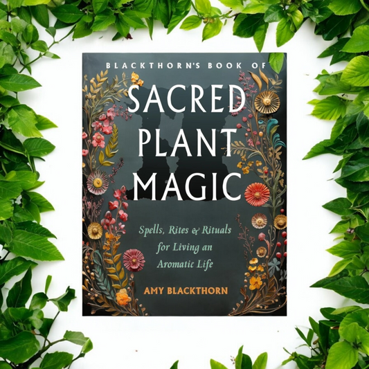 (NEW) Blackthorn's Book of Sacred Plant Magic: Spells, Rites, and Rituals for Living an Aromatic Life by Am Blackthorn