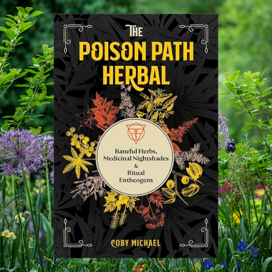 (NEW) The Poison Path Herbal: Baneful Herbs, Medicinal Nightshades, and Ritual Entheogens by Coby Michael