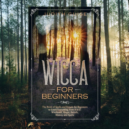 (NEW) Wicca For Beginners: The Book of Spells and Rituals for Beginners to Learn Everything from A to Z. Witchcraft, Magic, Beliefs, History and Spells by Judith Guise