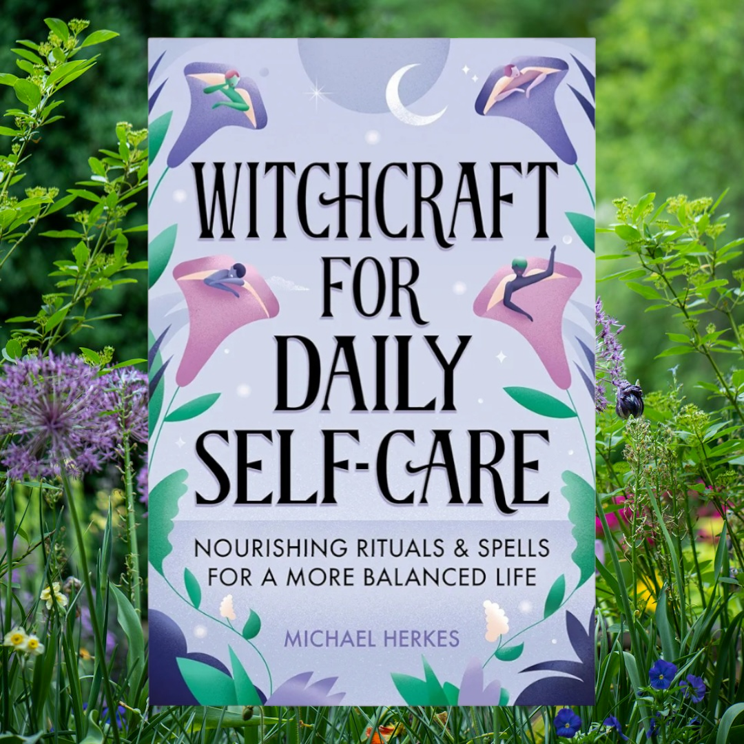 (NEW) Witchcraft for Daily Self-Care: Nourishing Rituals and Spells for a More Balanced Life by Michael Herkes