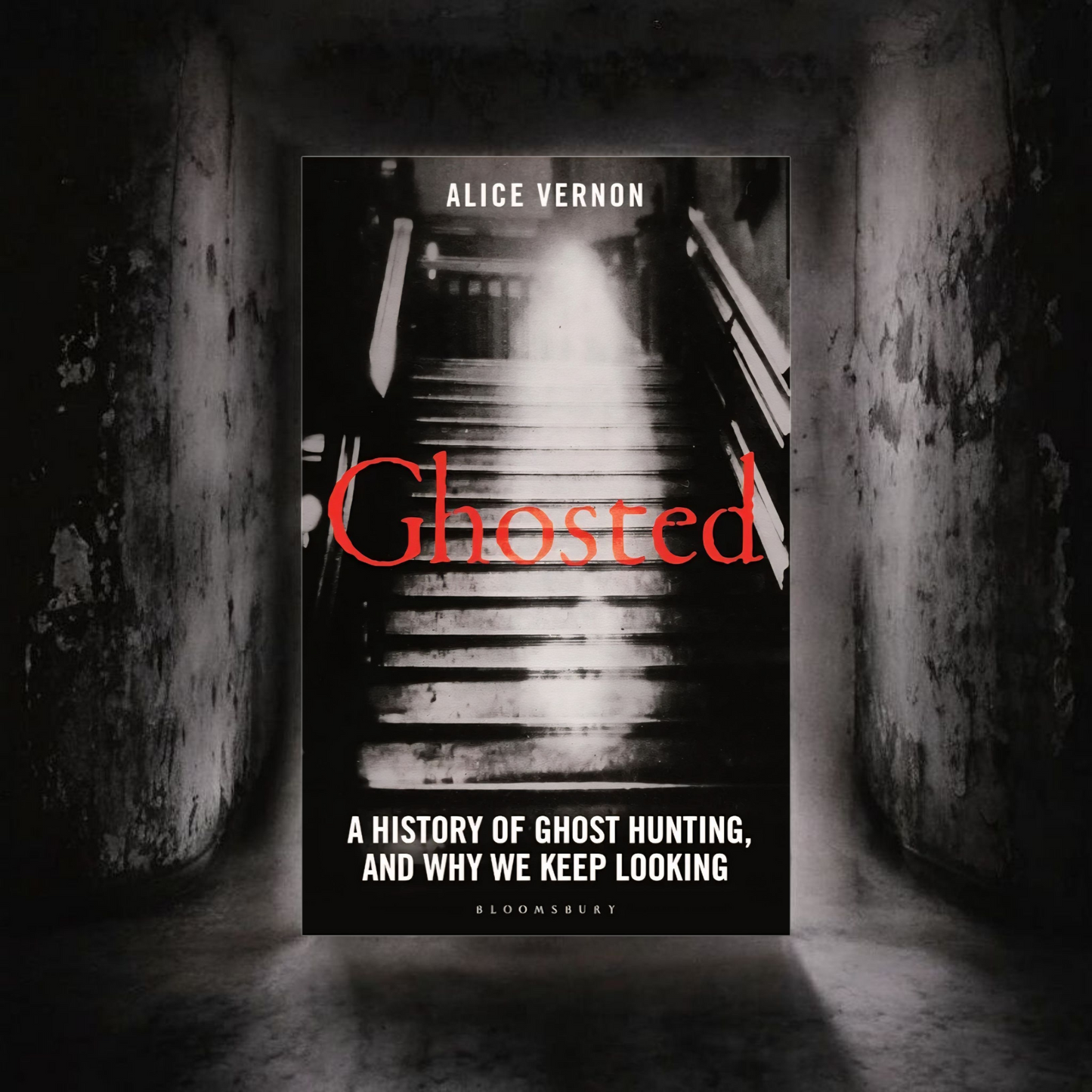 Ghosted: A History of Ghost Hunting, and Why We Keep Looking by Alice Vernon