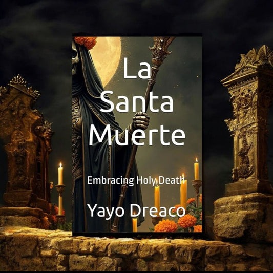 La Santa Muerte: Embracing Holy Death by Yayo Dreaco and Erik Andrew Rivera